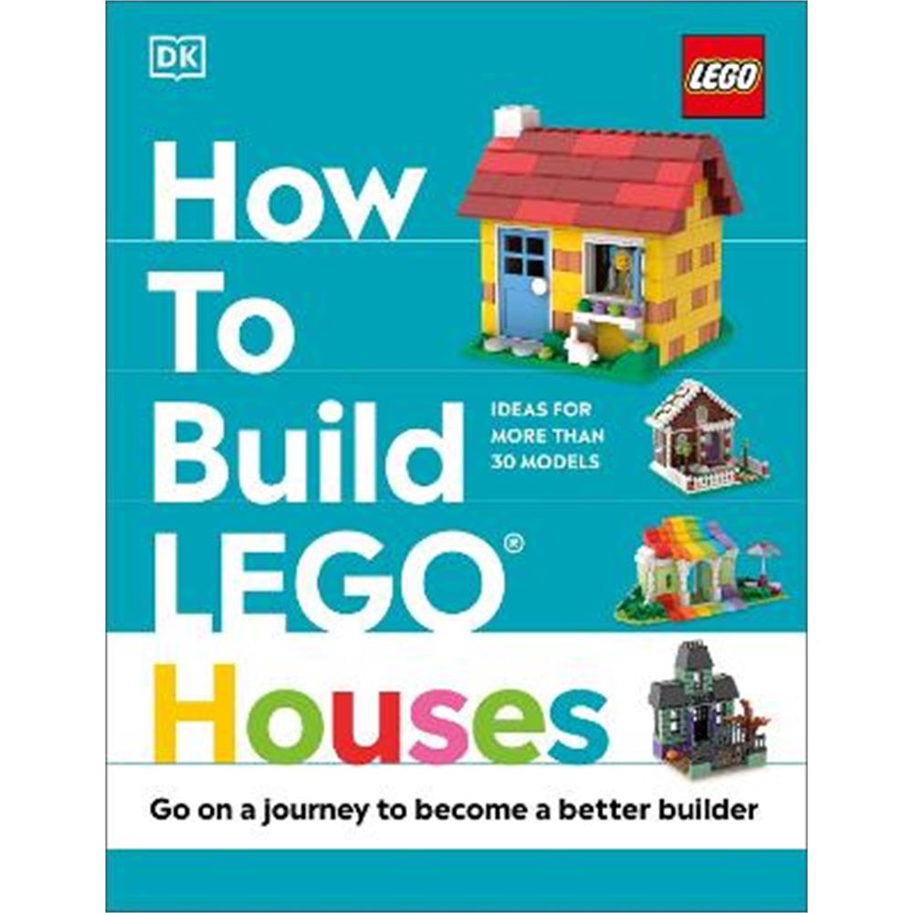 How to Build LEGO Houses: Go on a Journey to Become a Better Builder (Hardback) - Jessica Farrell
